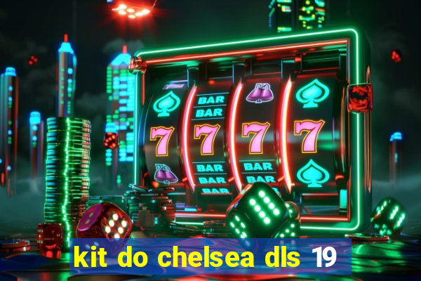 kit do chelsea dls 19